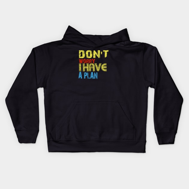 Don't worry i have a plan Kids Hoodie by Vitarisa Tees